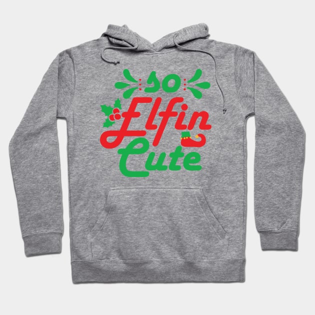 So Elfin Cute - Funny Christmas Text Hoodie by TwistedCharm